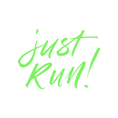 Just run. Hand drawn inspirational and motivational quote about sport. Vector isolated typography design element for cards, posters and print. 
