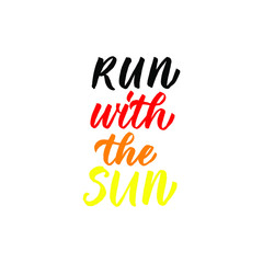 Run with the sun. Hand drawn inspirational and motivational quote about sport. Vector isolated typography design element for cards, posters and print. 