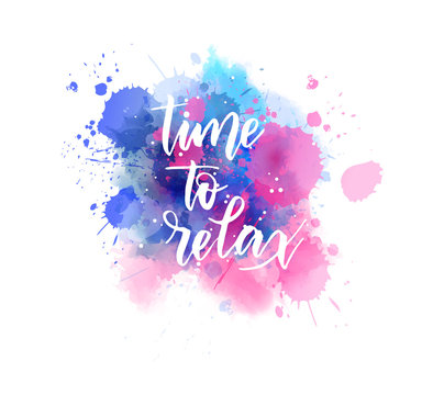 Time to relax - lettering on watercolor splash