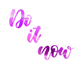 Do it now - motivational lettering