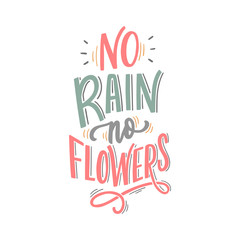 Seasonal spring hand drawn lettering phrase no rain no flowers for print, banner, decor. Modern spring typography.