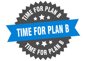 Fototapeta premium time for plan b sign. time for plan b circular band label. round time for plan b sticker
