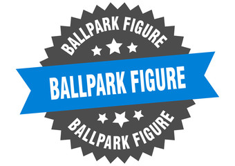 ballpark figure sign. ballpark figure circular band label. round ballpark figure sticker