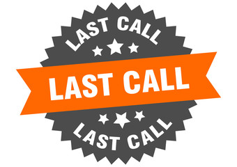 last call sign. last call circular band label. round last call sticker