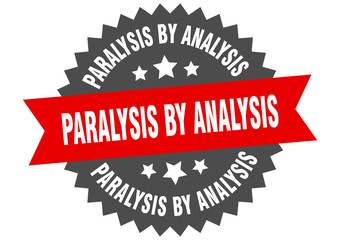 paralysis by analysis sign. paralysis by analysis circular band label. round paralysis by analysis sticker