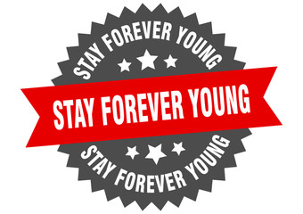 stay forever young sign. stay forever young circular band label. round stay forever young sticker