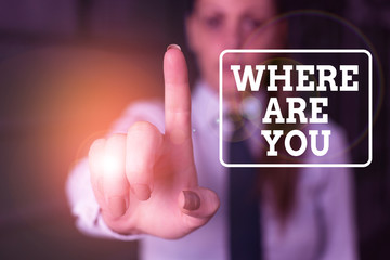 Conceptual hand writing showing Where Are You. Concept meaning Give us your location address...