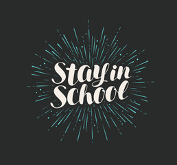 Stay in school lettering. Drawn calligraphy vector illustration