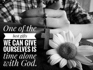 Christian inspirational quote - One of the best gifts we can give ourselves is time alone with God....