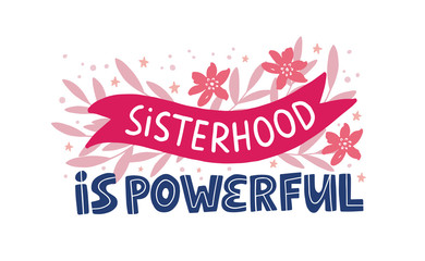 Feminism quote, message. Hand drawn vector lettering Sisterhood is powerful