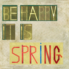 Be happy it is spring