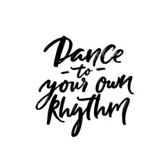 Dance to your own rhythm. Positive inspirational quote about being yourself. Black handwritten text isolated on white background