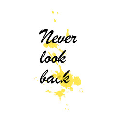 Phrase never look back for applying to t-shirts. Stylish and modern design for printing on clothes and things. Inspirational phrase. Motivational call for placement on posters and vinyl stickers.