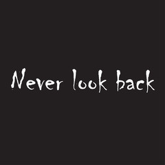 Phrase Never look back for applying to t-shirts. Stylish and modern design for printing on clothes and things. Inspirational phrase. Motivational call for placement on posters and vinyl stickers.