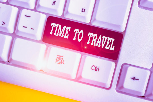 Word writing text Time To Travel. Business photo showcasing Moving or going from one place to another on vacation White pc keyboard with empty note paper above white background key copy space