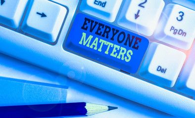 Conceptual hand writing showing Everyone Matters. Concept meaning everything that happens is part...