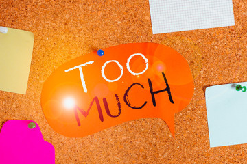 Handwriting text Too Much. Conceptual photo an intolerable impossible or exhausting situation or...