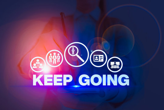 Handwriting text Keep Going. Conceptual photo make an effort to live normally when in a difficult situation