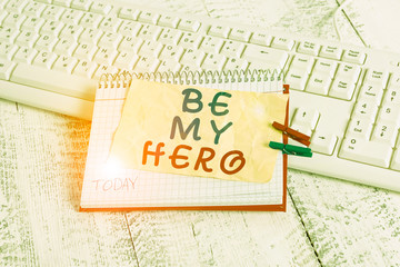 Conceptual hand writing showing Be My Hero. Concept meaning Request by someone to get some efforts...