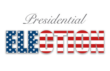 The word ELECTION with USA flag and stars and stripes inside the letters and the text Presidential on white background.