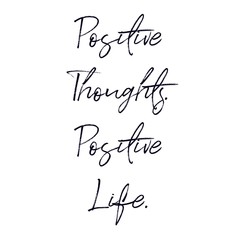 Inspirational Quote - Positive thoughts. Positive life with White background