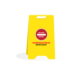 Yellow caution plastic plate, DO NOT ENTER SIGN with message Coronavirus 2019-ncov, beware and careful Sign, warning symbol, concept, vector illustration.