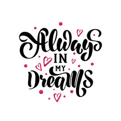 Always in my dreams - vector illustration with hand lettering. Declaration of love, Valentine's Day greetings, love message, gift sticker, greeting card, cake decoration, interior design, banner