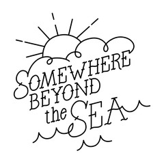 Somewhere beyond the sea text. Vector hand drawn lettering phrase in vintage style. Isolated on background. Vector illustration.