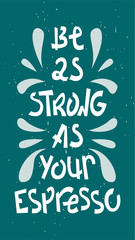 Sloppy coffee lettering - Be as strong as your espresso. Creative phrase with doodles. Stories size.