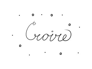 Croire phrase handwritten with a calligraphy brush. Believe in French. Modern brush calligraphy. Isolated word black