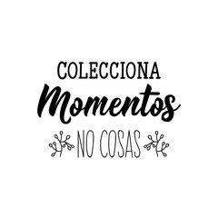 Collect moments not things - in Spanish. Lettering. Ink illustration. Modern brush calligraphy.