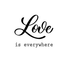 Love is everywhere. Hand Lettering inscription vector.