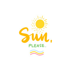 Sun, please - Vector hand drawn lettering phrase. Modern brush calligraphy.