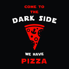 Come to the dark side, we have pizza