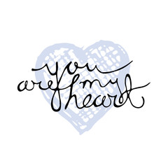 Hand drawn lettering for Valentines Day greeting card. You are my heart. Calligraphy writing for romantic design. Love quote text on background of sketched blue heart. Vector illustration in EPS8.