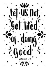Fototapeta premium Hand Lettered Let Us Not Get Tired Of Doing Good. Modern Calligraphy. Bible Lettering. Handwritten Inspirational Motivational Quote 