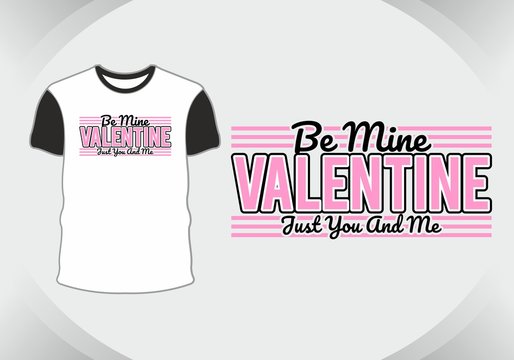 Be Mine Valentine Just You And Me,typography,lettering All About Love Valentine For T Shirt