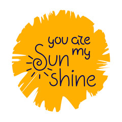 Hand drawn lettering with romantic phrase about love. You are my sunshine. Quote with love for valentines day or save the date card. Vector inscriptions on white background