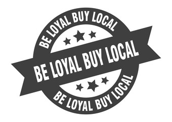 be loyal buy local sign. be loyal buy local round ribbon sticker. be loyal buy local tag