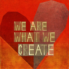 We are what we create
