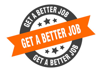 Obraz premium get a better job sign. get a better job round ribbon sticker. get a better job tag