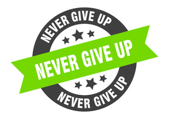 never give up sign. never give up round ribbon sticker. never give up tag