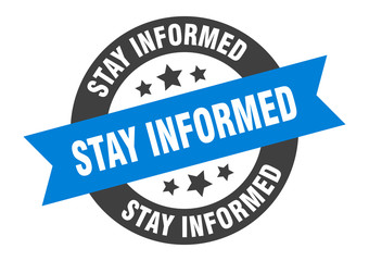 stay informed sign. stay informed round ribbon sticker. stay informed tag
