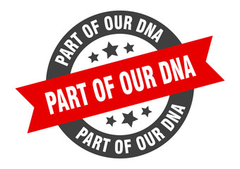 part of our dna sign. part of our dna round ribbon sticker. part of our dna tag