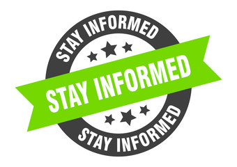 stay informed sign. stay informed round ribbon sticker. stay informed tag