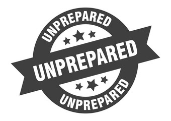 unprepared sign. unprepared round ribbon sticker. unprepared tag