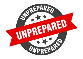 unprepared sign. unprepared round ribbon sticker. unprepared tag