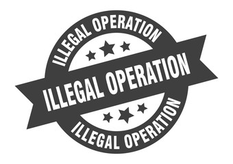 illegal operation sign. illegal operation round ribbon sticker. illegal operation tag