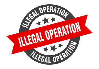 illegal operation sign. illegal operation round ribbon sticker. illegal operation tag