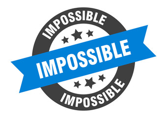 impossible sign. impossible round ribbon sticker. impossible tag